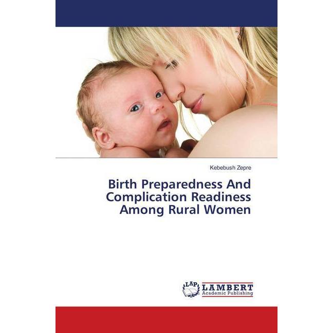Birth Preparedness And Complication Readiness Among Rural Women, Fachbücher von Kebebush Zepre