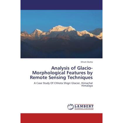 Analysis of Glacio-Morphological Features by Remote Sensing Techniques, Fachbücher von Shruti Dutta