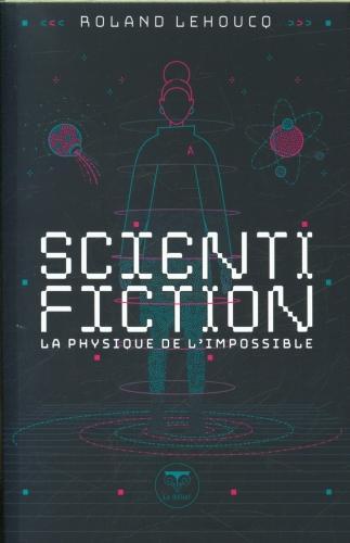 Produktbild Scientifiction : la physique de l'impossible (Französisch, Lehoucq Roland, 2024)