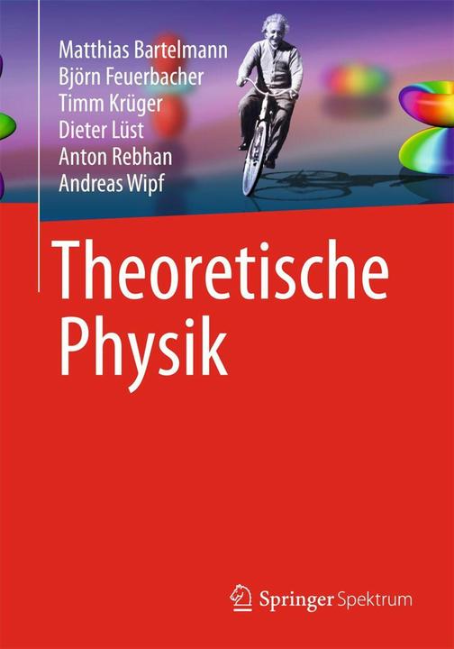 Produktbild Theoretische Physik (Deutsch, Andreas Wipf, Anton Rebhan, Björn Feuerbacher, Dieter Lüst, Matthias Bartelmann, Timm Krüger, 2014)