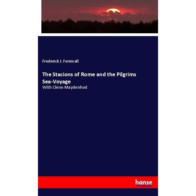 The Stacions of Rome and the Pilgrims Sea-Voyage, Fachbücher von Frederick James Furnivall