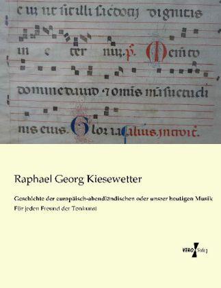 Produktbild Geschichte der europäisch-abendländischen oder unsrer heutigen Musik (Deutsch, Raphael Georg Kiesewetter, 2013)