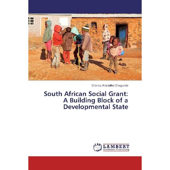 South African Social Grant: A Building Block of a Developmental State, Fachbücher von Chance Arisitaliko Chagunda