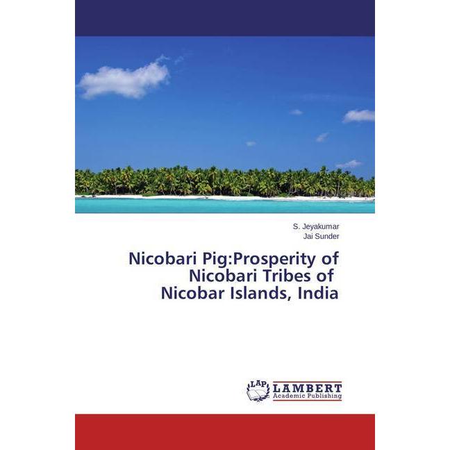 Nicobari Pig:Prosperity of Nicobari Tribes of Nicobar Islands, India, Fachbücher von Jai Sunder, S. Jeyakumar
