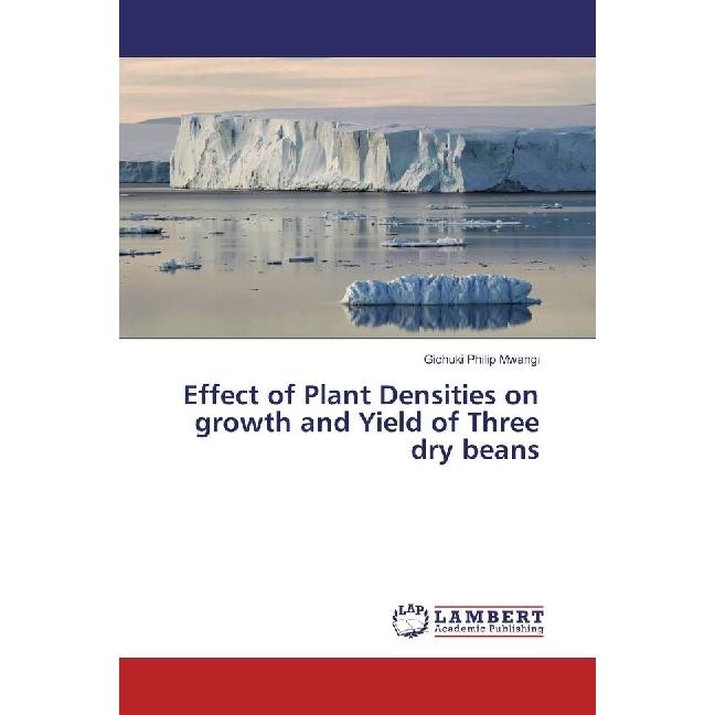 Effect of Plant Densities on growth and Yield of Three dry beans, Fachbücher von Gichuki Philip Mwangi