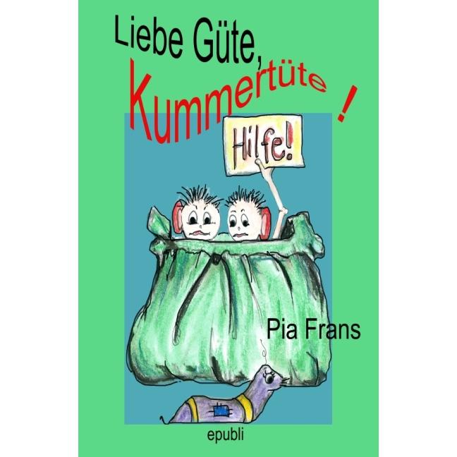 Liebe Güte, Kummertüte!, Kinderbücher von Pia Frans