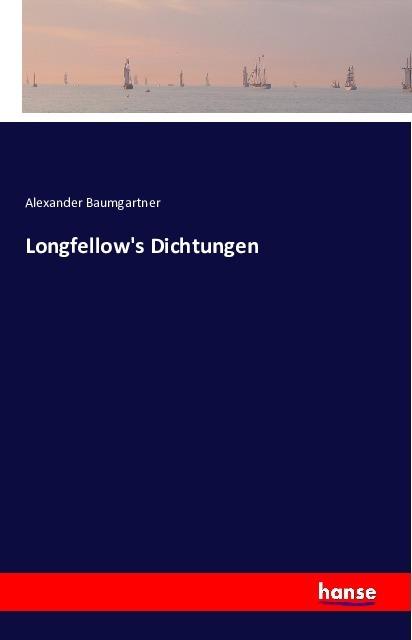 Produktbild Longfellow's Dichtungen (Deutsch, Alexander Baumgartner, 2016)
