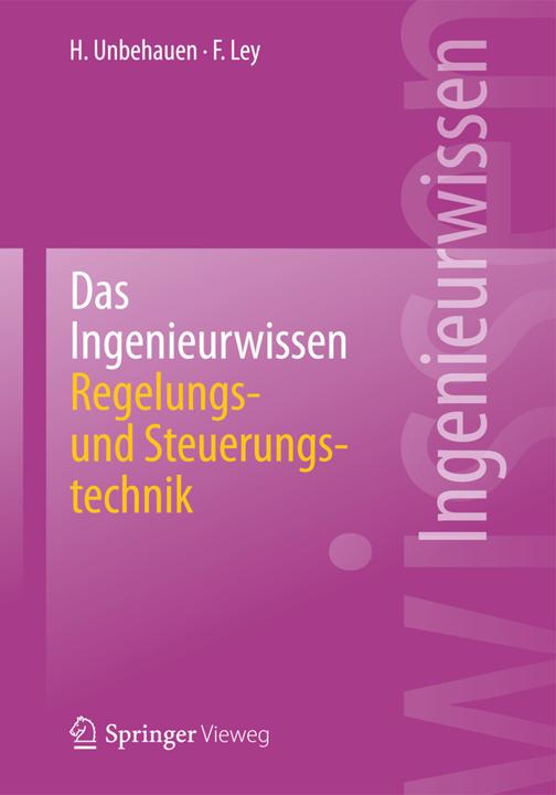 Produktbild Das Ingenieurwissen: Regelungs- und Steuerungstechnik (Deutsch, Frank Ley, Heinz Unbehauen, 2014)