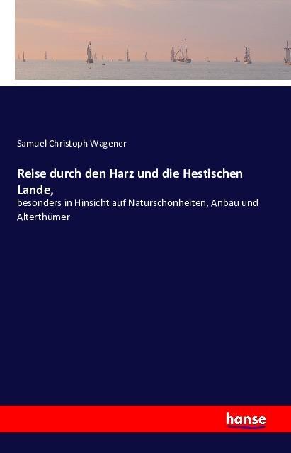 Produktbild Reise durch den Harz und die Hestischen Lande (Deutsch, Samuel Christoph Wagener, 2016)