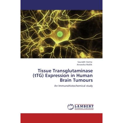 Tissue Transglutaminase (tTG) Expression in Human Brain Tumours, Fachbücher von Saurabh Varma, Anwesha Mallik
