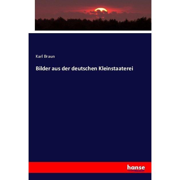 Bilder aus der deutschen Kleinstaaterei, Sachbücher von Karl Braun
