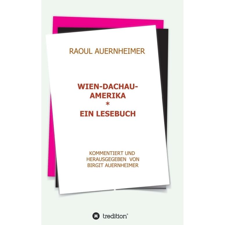 Raoul Auernheimer Wien - Dachau - Amerika, Belletristik von Birgit Auernheimer