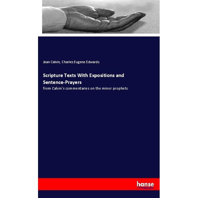 Scripture Texts With Expositions and Sentence-Prayers, Sachbücher von Jean Calvin, Charles Eugene Edwards