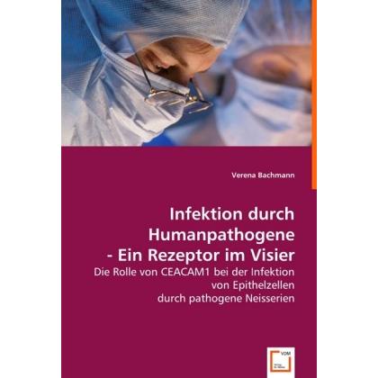 Infektion durch Humanpathogene - Ein Rezeptor im Visier, Fachbücher von Verena Bachmann