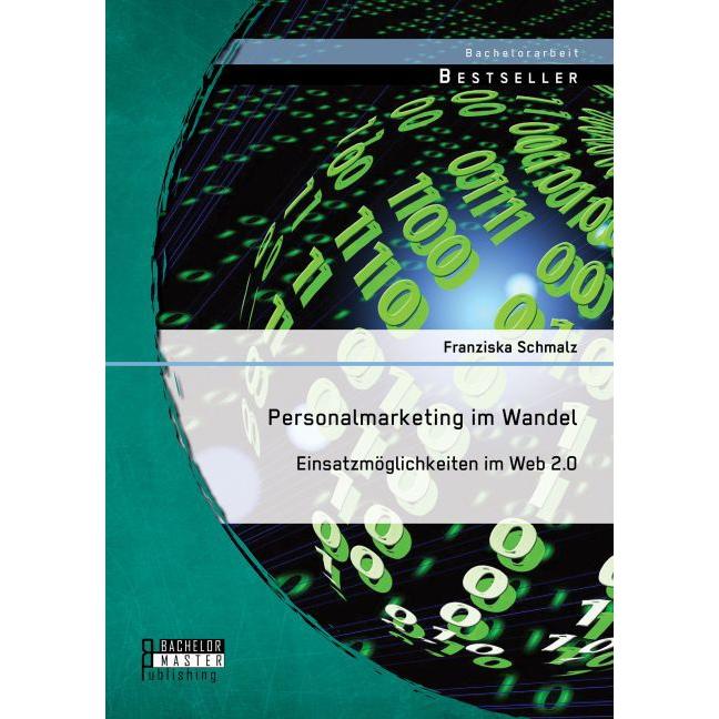 Personalmarketing im Wandel: Einsatzmöglichkeiten im Web 2.0, Fachbücher