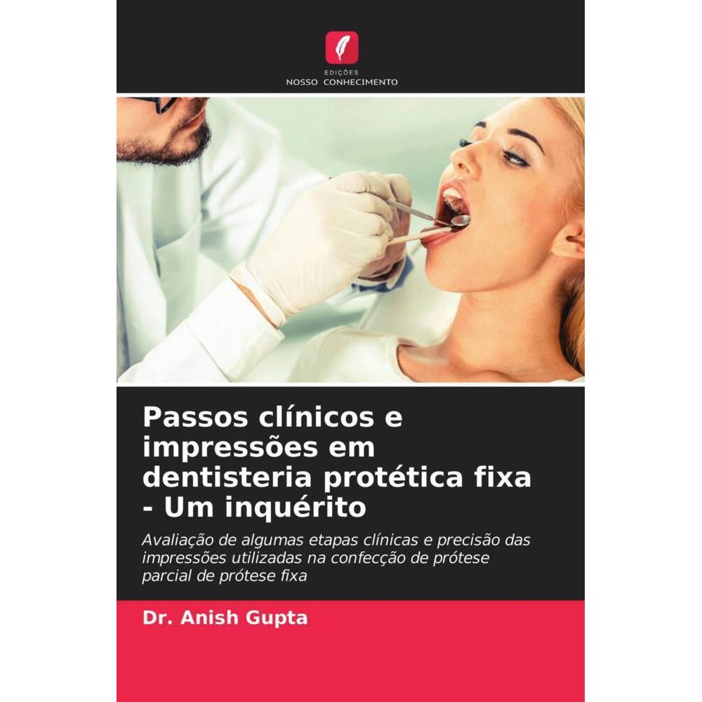 Passos clínicos e impressões em dentisteria protética fixa - Um inquérito, Fachbücher von Dr. Anish Gupta