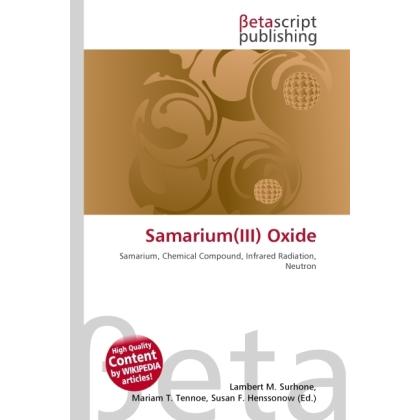 Samarium(III) Oxide, Fachbücher von Lambert M. Surhone, Miriam T. Timpledon, Susan F. Marseken