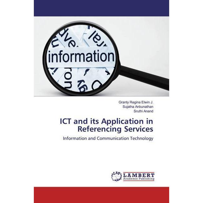 ICT and its Application in Referencing Services, Fachbücher von Sujatha Anbunathan, Sruthi Anand, Granty Regina Elwin J.