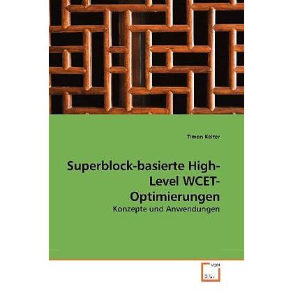 Superblock-basierte High-Level WCET-Optimierungen, Fachbücher von Timon Kelter