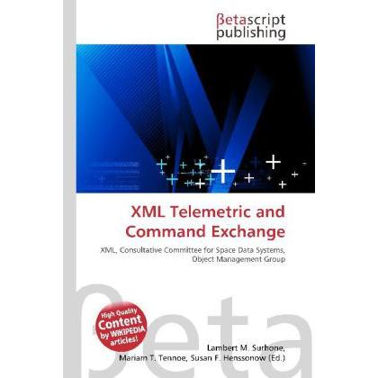 XML Telemetric and Command Exchange, Fachbücher von Lambert M. Surhone, Miriam T. Timpledon, Susan F. Marseken