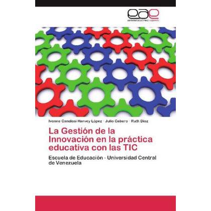 La Gestión de la Innovación en la práctica educativa con las TIC, Fachbücher von Julio Cabero, Ruth Díaz, Ivonne Candiss...