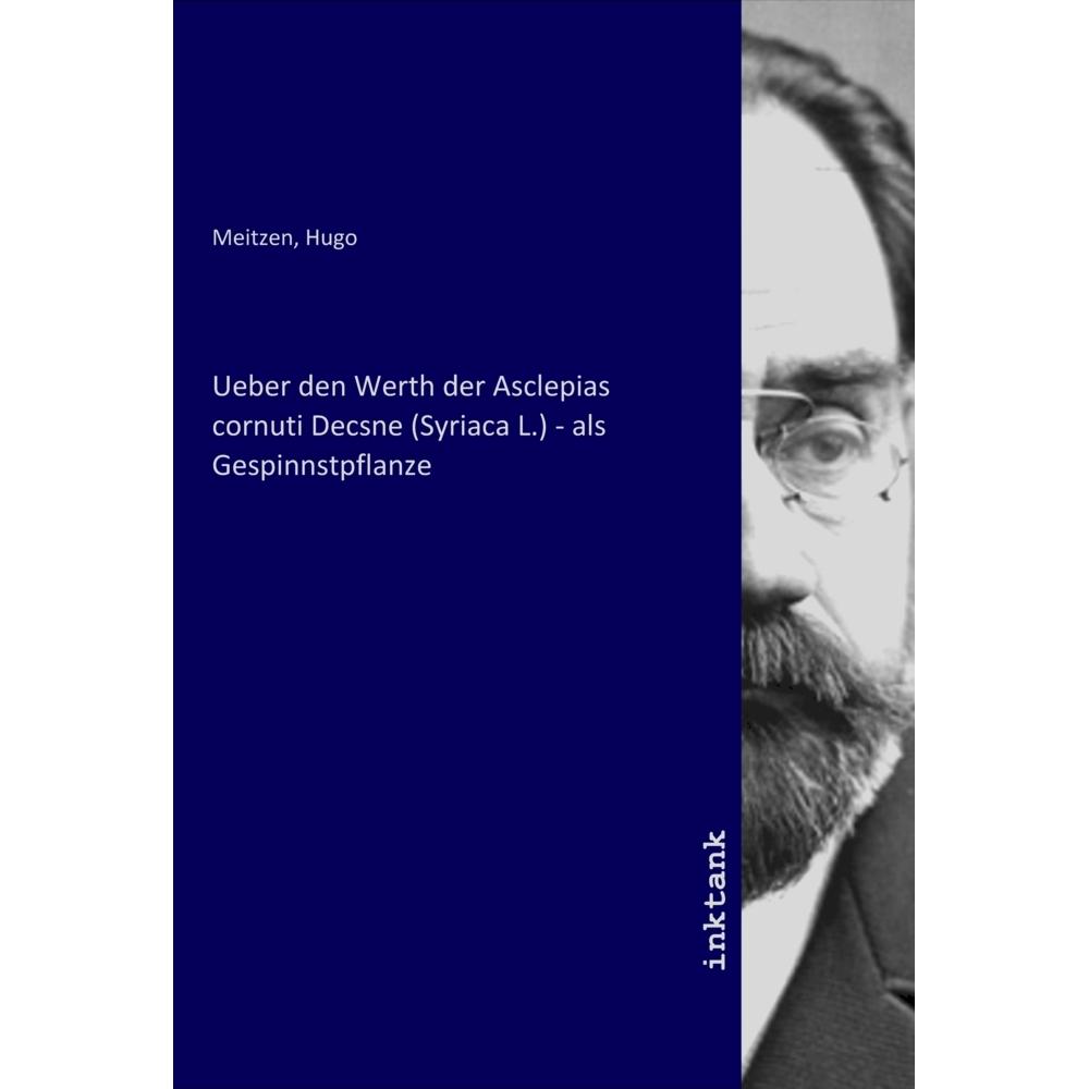 Ueber den Werth der Asclepias cornuti Decsne (Syriaca L.) - als Gespinnstpflanze, Fachbücher von Hugo Meitzen