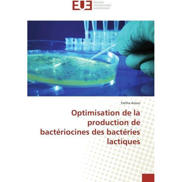 Optimisation de la production de bactériocines des bactéries lactiques, Fachbücher von Fatiha Arioui