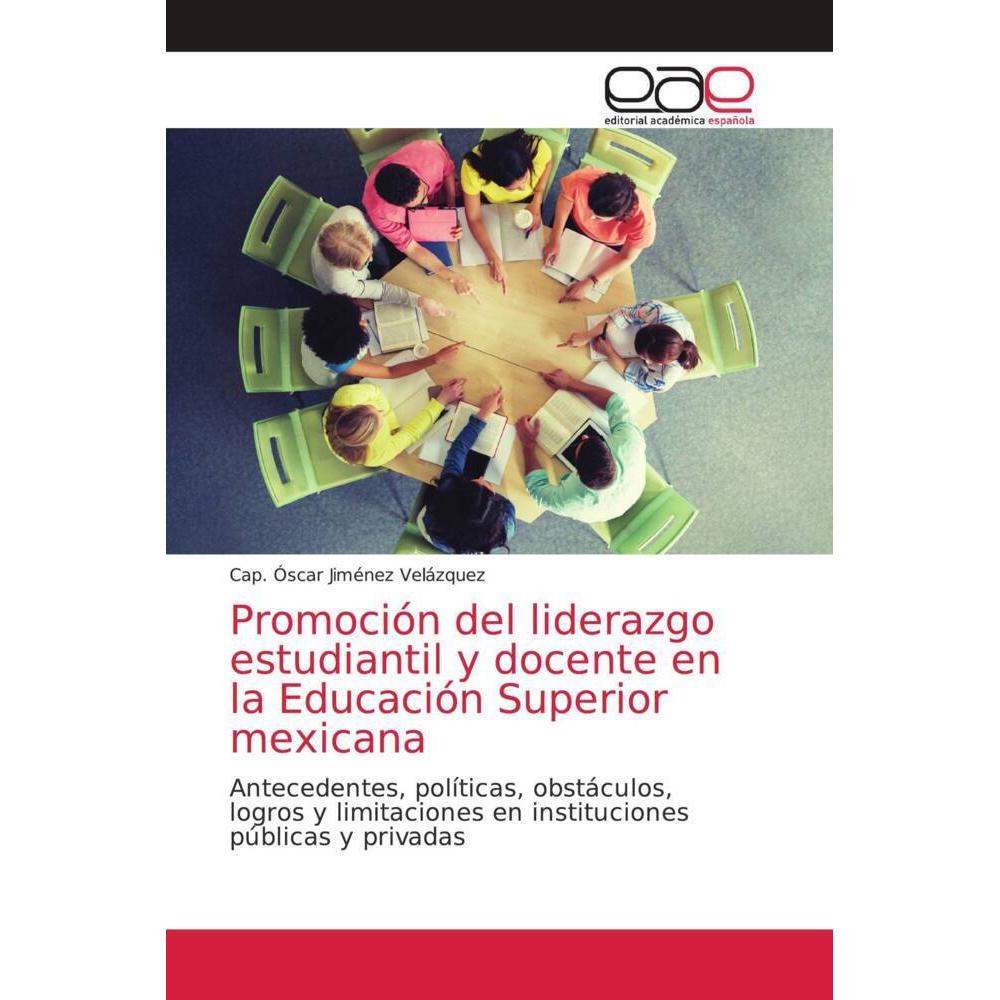 Promoción del liderazgo estudiantil y docente en la Educación Superior mexicana, Fachbücher von Cap. Óscar Jiménez Veláz...