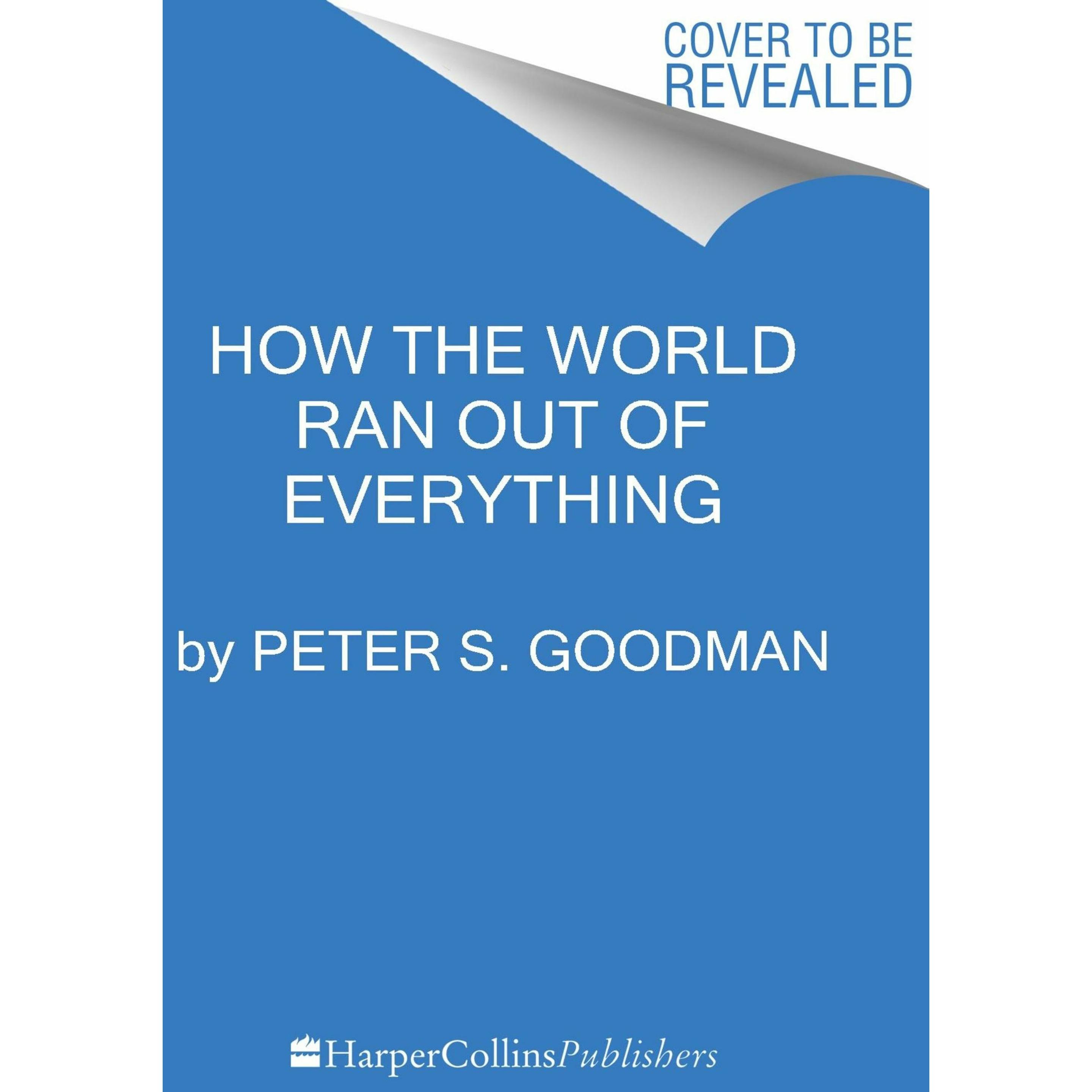 How the World Ran Out of Everything, Fachbücher von Peter S. Goodman