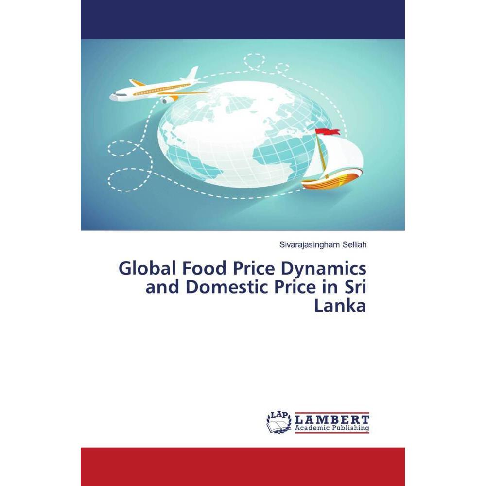 Global Food Price Dynamics and Domestic Price in Sri Lanka, Fachbücher von Sivarajasingham Selliah