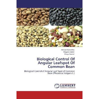 Biological Control Of Angular Leafspot Of Common Bean, Fachbücher von Wagara Isabel, Miriam Karwitha, Otaye Daniel
