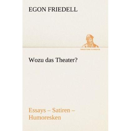 Friedell:Wozu das Theater?, Belletristik von Egon Friedell