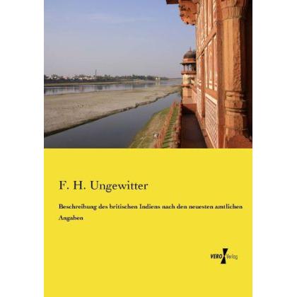 Beschreibung des britischen Indiens nach den neuesten amtlichen Angaben, Fachbücher von F. H. Ungewitter
