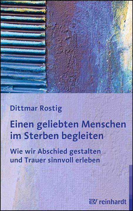 Produktbild Einen geliebten Menschen im Sterben begleiten (Deutsch, Dittmar Rostig, 2014)