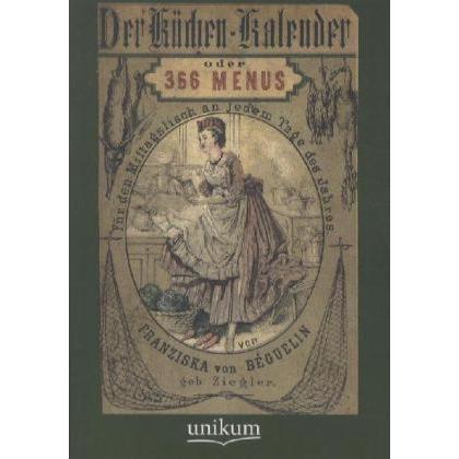 Der Küchen-Kalender oder 366 Menus, Ratgeber von Franziska von Béguelin