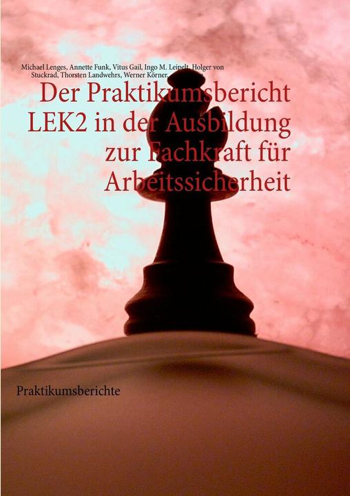 Produktbild Der Praktikumsbericht LEK2 in der Ausbildung zur Fachkraft für Arbeitssicherheit (Deutsch, Michael Lenges, 2012)