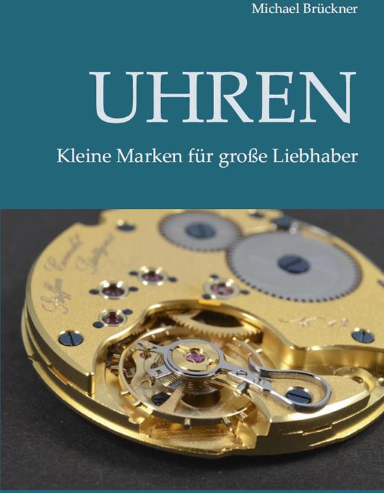 Produktbild Uhren - Kleine Marken für grosse Liebhaber (Deutsch, Michael Brückner, 2017)