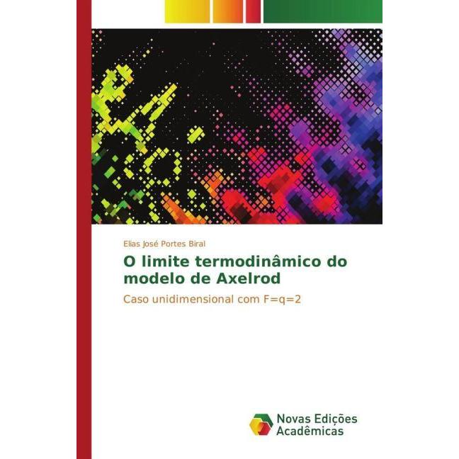 O limite termodinâmico do modelo de Axelrod, Fachbücher von Elias José Portes Biral