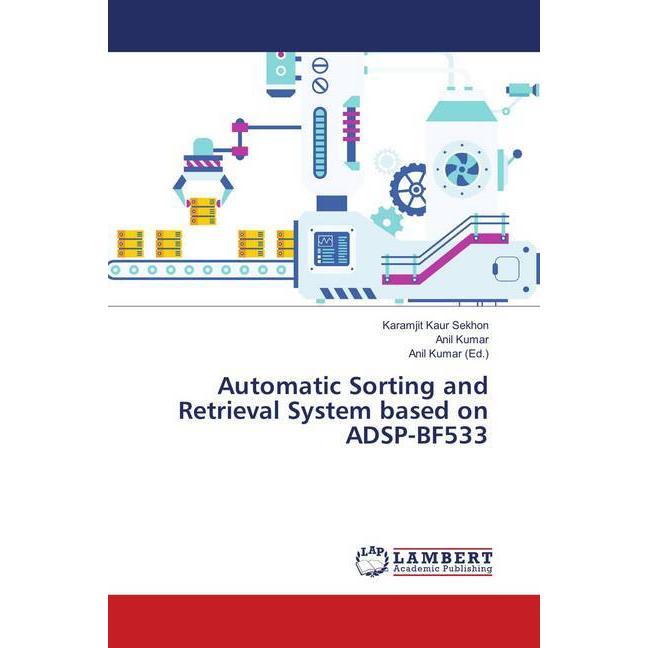 Automatic Sorting and Retrieval System based on ADSP-BF533, Fachbücher von Karamjit Kaur Sekhon, Anil Kumar