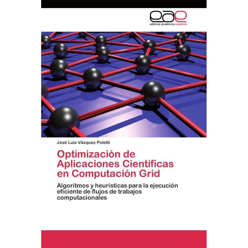 Optimización de Aplicaciones Científicas en Computación Grid, Fachbücher von José Luis Vázquez Poletti