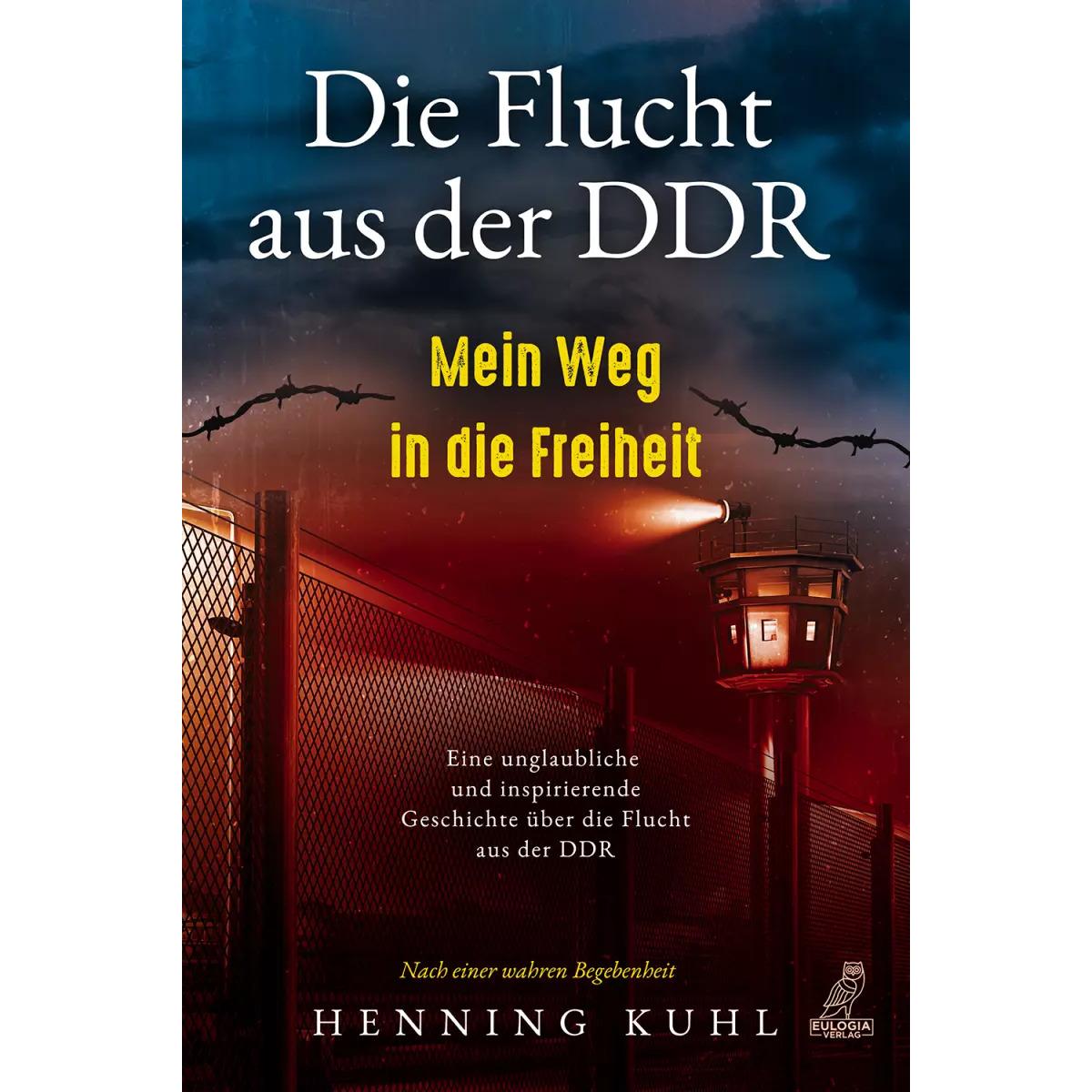 Die Flucht aus der DDR - Mein Weg in die Freiheit, Fachbücher von Henning Kuhl