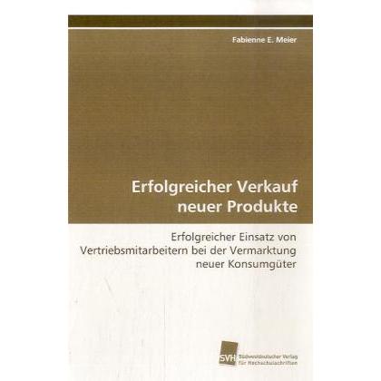 Erfolgreicher Verkauf neuer Produkte, Fachbücher von Fabienne E. Meier