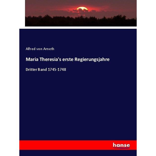 Maria Theresia's erste Regierungsjahre, Fachbücher von Alfred von Arneth