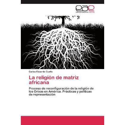 La religión de matriz africana, Sachbücher von Carlos Eduardo Cuello