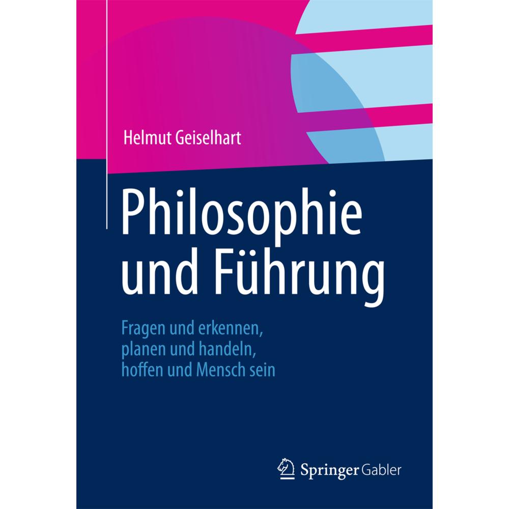 Philosophie und Führung, Fachbücher von Helmut Geiselhart