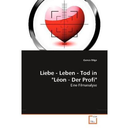 Liebe - Leben - Tod in "Léon - Der Profi", Sachbücher von Gonca Bilge