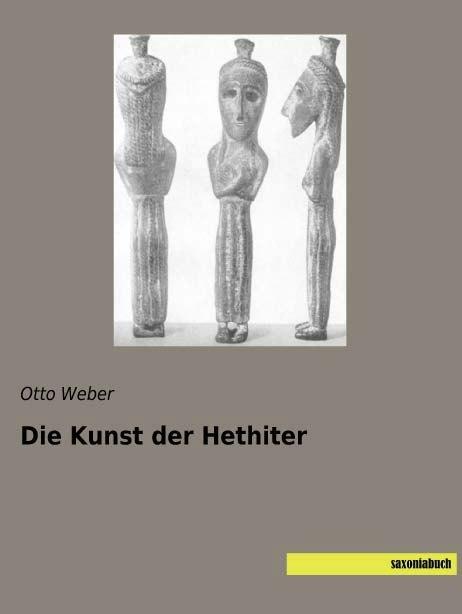 Produktbild Die Kunst der Hethiter (Deutsch, Otto Weber, 2015)
