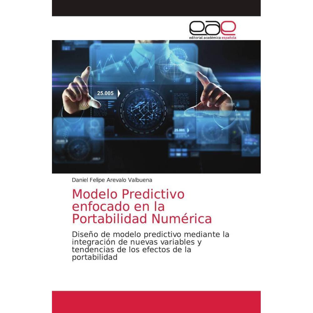 Modelo Predictivo enfocado en la Portabilidad Numérica, Fachbücher von Daniel Felipe Arevalo Valbuena