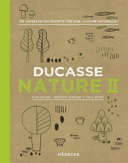 Produktbild Ducasse Nature II (Deutsch, Alain Ducasse, Christophe Saintagne, Paule Neyrat, 2017)