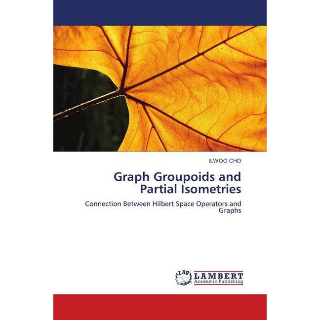 Graph Groupoids and Partial Isometries, Fachbücher von Ilwoo Cho